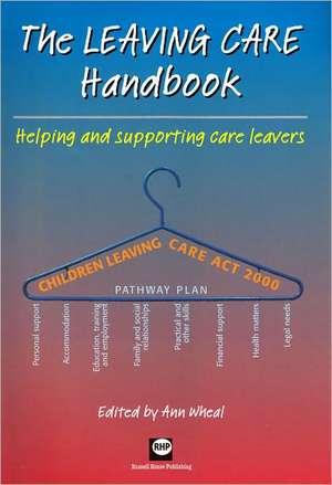 The Leaving Care Handbook: Helping and Supporting Care Leavers de Ann Wheal