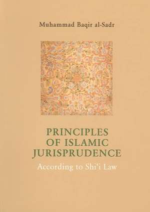 Principles of Islamic Jurisprudence According to Shi'i Law de Muhammad Baqir al-Sadr