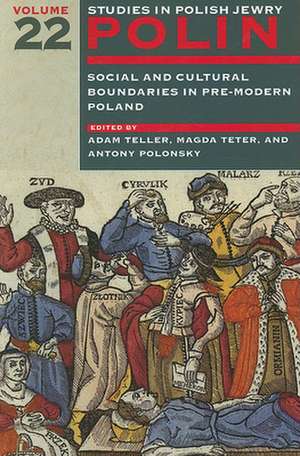 Polin: Studies in Polish Jewry Volume 22 – Social and Cultural Boundaries in Pre–Modern Poland de Adam Teller