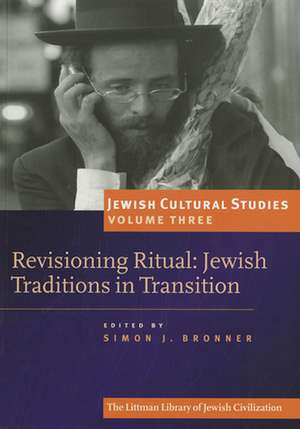 Revisioning Ritual – Jewish Traditions in Transition de Simon J. Bronner