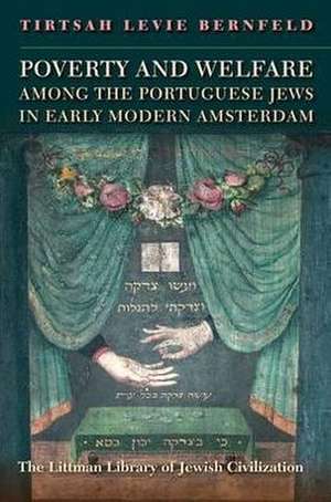 Poverty and Welfare Among the Portuguese Jews in Early Modern Amsterdam de Tirtsah Levie Bernfeld