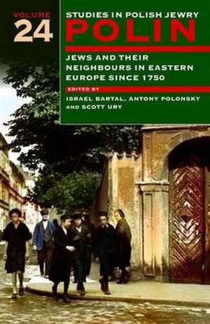 Polin: Studies in Polish Jewry Volume 24 – Jews and Their Neighbours in Eastern Europe Since 1750 de Israel Bartal