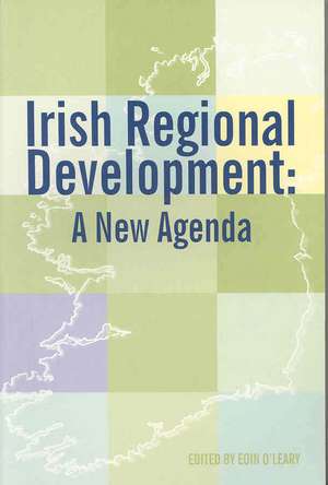 Irish Regional Development: A New Agenda de Eoin O'Leary