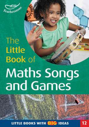 The Little Book of Maths Songs & Games: Little Books with Big Ideas (12) de Sally Featherstone