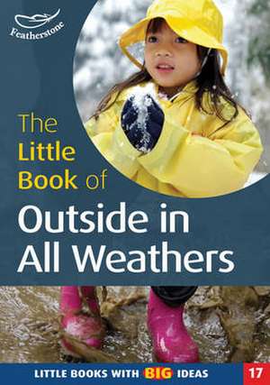 Featherstone, S: The Little Book of Outside in All Weathers de Sally Featherstone