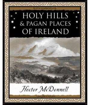 Holy Hills and Pagan Places of Ireland de Hector Mcdonnell