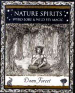 Nature Spirits: Wyrd Lore and Wild Fey Magic de Danu Forest