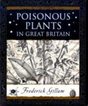 Poisonous Plants in Great Britain de Fred Gillam