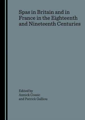 Spas in Britain and in France in the Eighteenth and Nineteenth Centuries de Annick Cossic