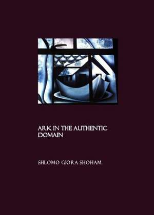 Ark in the Authentic Domain de S. Giora Shoham