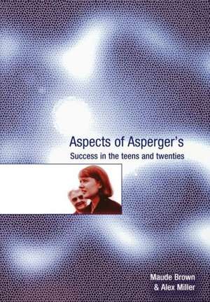 Aspects of Asperger's: Success in the Teens and Twenties de Maude Brown