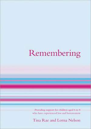 Remembering: Providing Support for Children Aged 7 to 13 Who Have Experienced Loss and Bereavement de Lorna Patricia Nelson