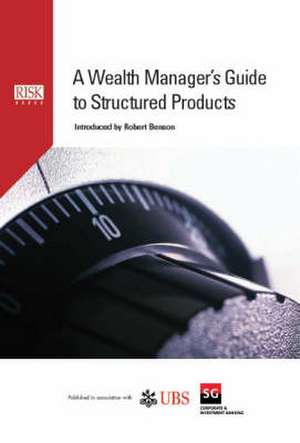 Wealth Manager's Guide to Structured Products de Robert Benson