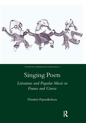 Singing Poets: Literature and Popular Music in France and Greece (1945-1975) de Dimitris Papanikolaou