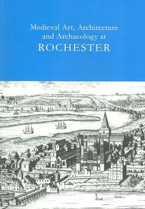 Medieval Art, Architecture and Archaeology at Rochester: v. 28 de Tim Ayers