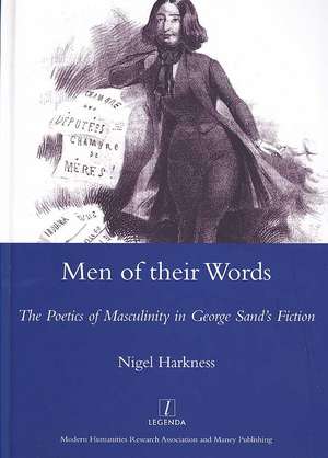 Men of Their Words: The Poetics of Masculinity in George Sand's Fiction de Nigel Harkness