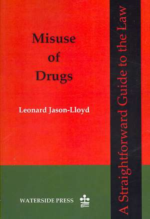 Misuse of Drugs: A Straightforward Guide to the Law de Leonard Jason-Lloyd