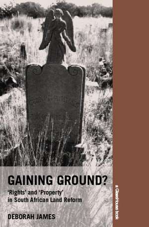 Gaining Ground?: Rights and Property in South African Land Reform de Deborah James