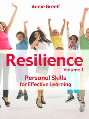 Resilience, Volume 1: Personal Skills for Effective Learning de Annie Greef