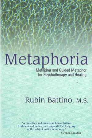 Metaphoria: Metaphor and Guided Imagery for Psychotherapy and Healing de Rubin Battino