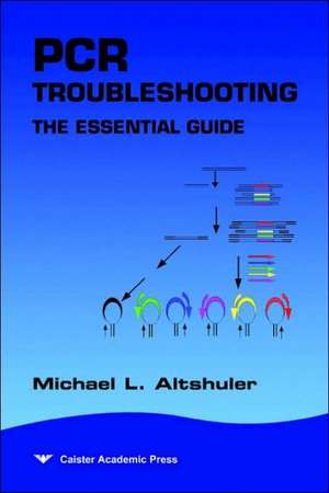 PCR Troubleshooting: The Essential Guide de Michael L. Altshuler