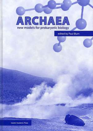 Archaea: New Models for Prokaryotic Biology de Paul Blum