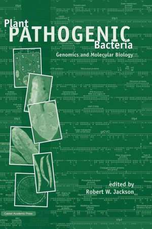 Plant Pathogenic Bacteria: Genomics and Molecular Biology de Robert W. Jackson