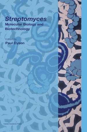 Streptomyces: Molecular Biology and Biotechnology de Paul Dyson