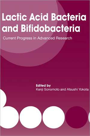 Lactic Acid Bacteria and Bifidobacteria: Current Progress in Advanced Research de Kenji Sonomoto