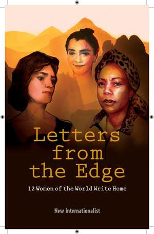 Letters From The Edge: 12 Women of the World Write Home de Chris Brazier