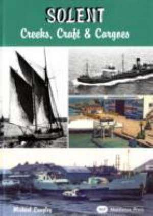 Solent - Creeks, Craft and Cargoes de Michael Langley