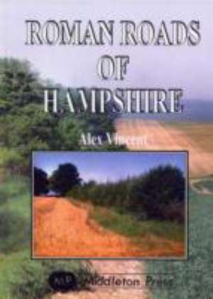 Roman Roads of Hampshire de ALEX VINCENT