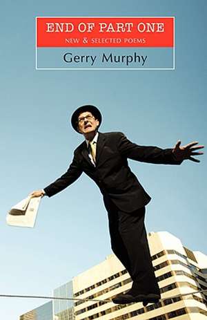 End of Part One: New & Selected Poems de Gerry Murphy