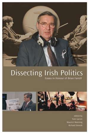 Dissecting Irish Politics: Essays in Honour of Brian Farrell de Tom Garvin