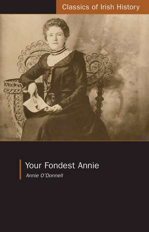 Your Fondest Annie: Letters from Annie O'Donnell to James P. Phelan 1901-1904 de Annie O'Donnell