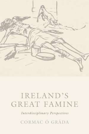 Ireland's Great Famine: Interdisciplinary Essays de Cormac O. Grada