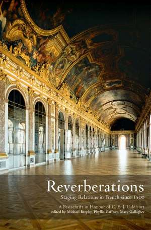 Reverberations: Staging Relations in French Since 1500 - A Festschrift in Honour of C.E. J. Caldicott de Phyllis Gaffney