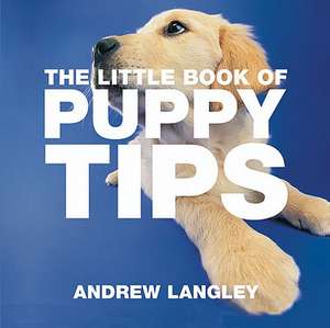 The Little Book of Puppy Tips de ANDREW LANGLEY