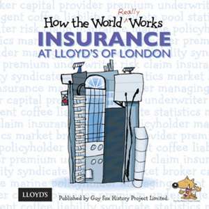 How the World Really Works: Insurance at Lloyd's of London de Guy Fox