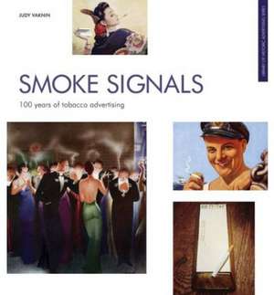 Smoke Signals: 100 Years of Tobacco Advertising de Judy Vaknin