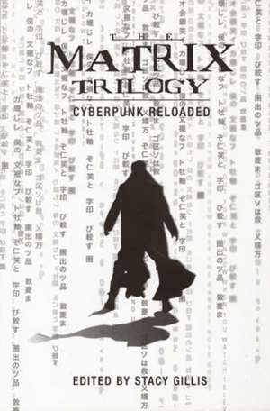 The Matrix Trilogy – Cyberpunk Reloaded de Stacy Gillis