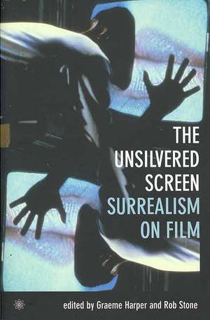 The Unsilvered Screen – Surrealism on Film de Graeme Harper