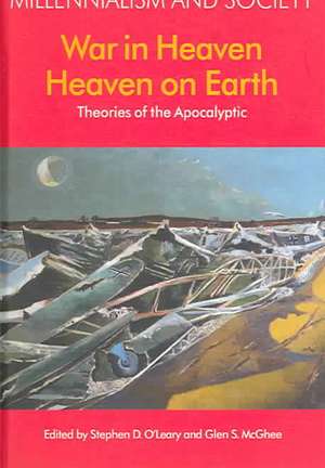 War in Heaven/Heaven on Earth: Theories of the Apocalyptic de Stephen D. O'Leary