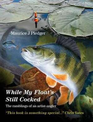 While My Float's Still Cocked de Maurice J. Pledger