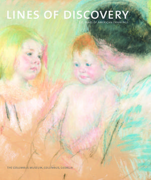 Lines of Discovery: 225 Years of American Drawings: The Columbus Museum de Stephen C. Wicks