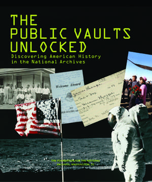 The Public Vaults Unlocked: Discovering American History in the National Archives, Washington, D.C. de Marvin Pinkert