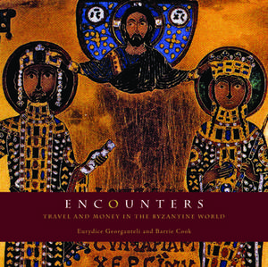 Encounters: Travel and Money in the Byzantine World de Eurydice Georganteli