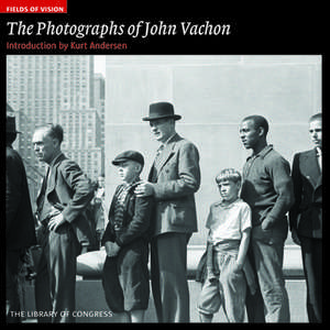 The Photographs of John Vachon: The Library of Congress de Kurt Andersen