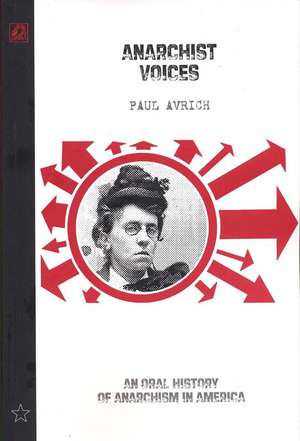 Anarchist Voices: An Oral History of Anarchism in America de Paul Avrich