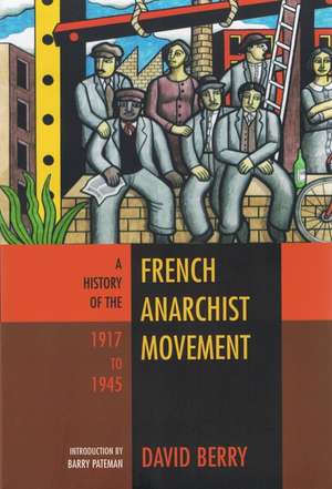 The History of the French Anarchist Movement 1917-1945 de David Berry